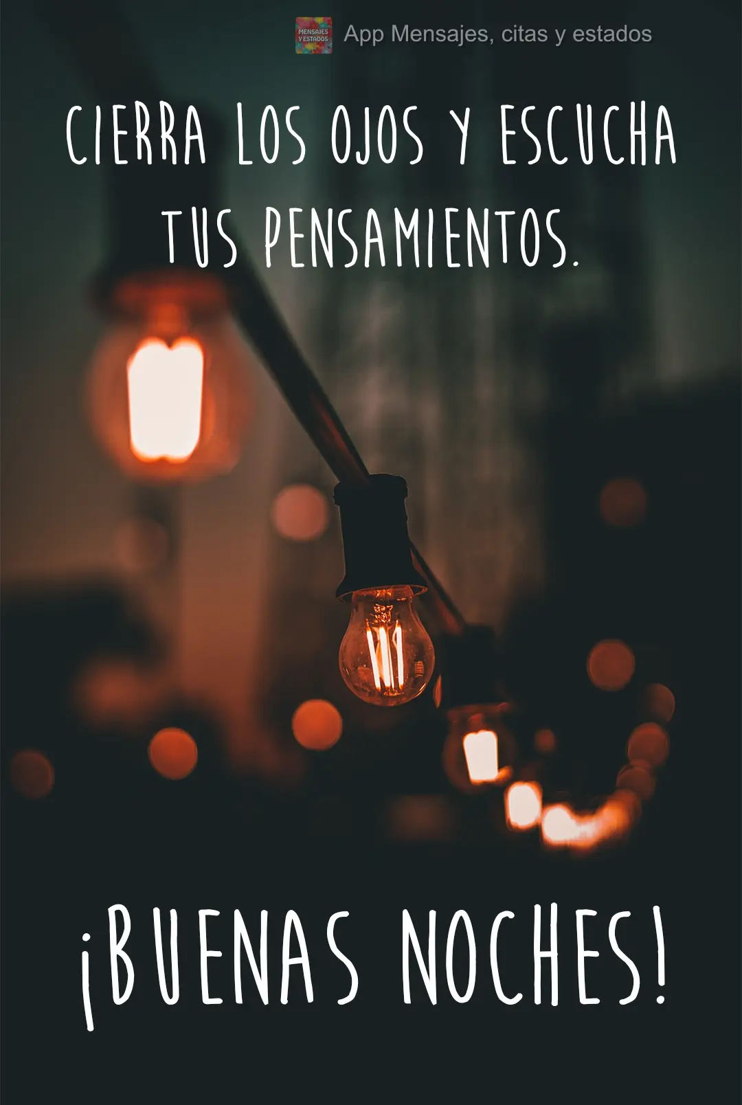 Feche os olhos e ouça seus pensamentos. Boa  noite!