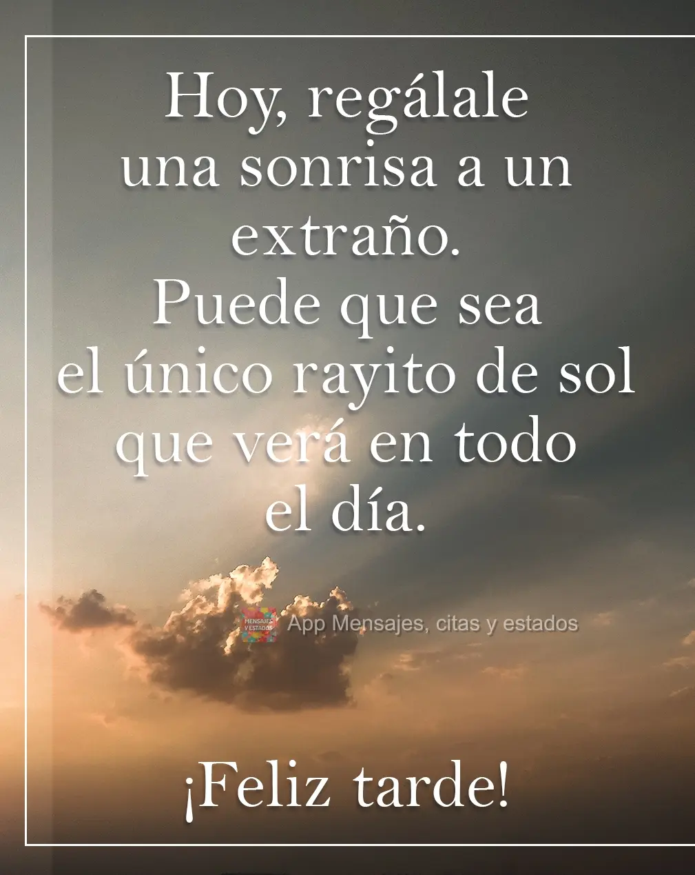 Dê hoje um dos seus sorrisos a um estranho. Esse pode ser o único raio de sol que ele verá durante todo o dia. Boa Tarde!