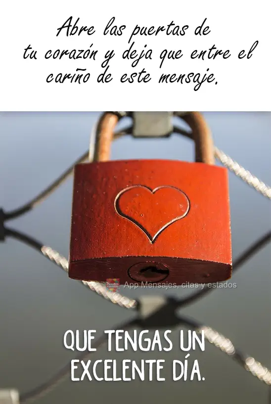 Abra a porta do seu coração e deixe o carinho dessa mensagem entrar. Tenha um excelente dia.