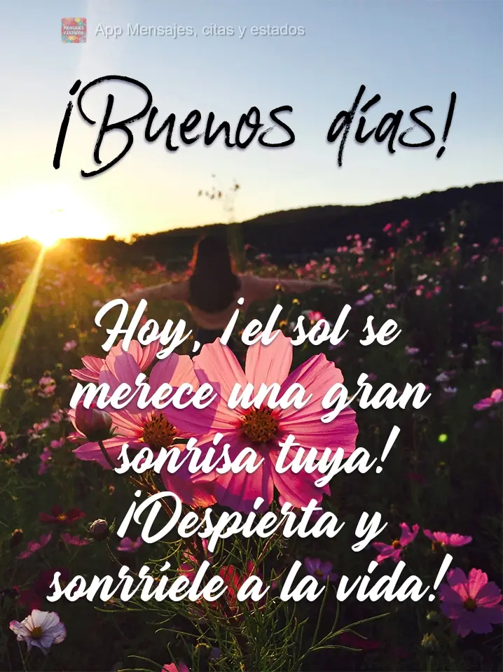 Hoy, ¡el sol se merece una gran sonrisa tuya!¡Despierta y sonrríele a la vida! ¡Buenos días!