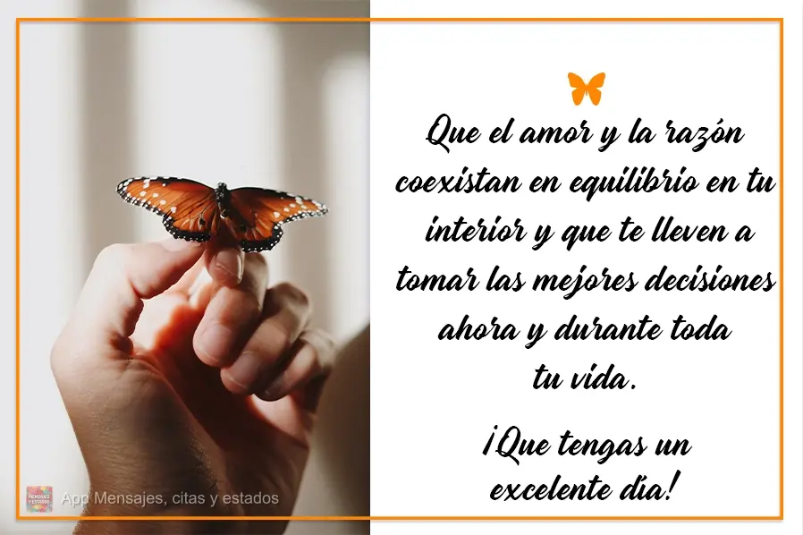 Que el amor y la razón coexistan en equilibrio en tu interior y que te lleven a tomar las mejores decisiones ahora y durante toda tu vida. ¡Que tengas ...