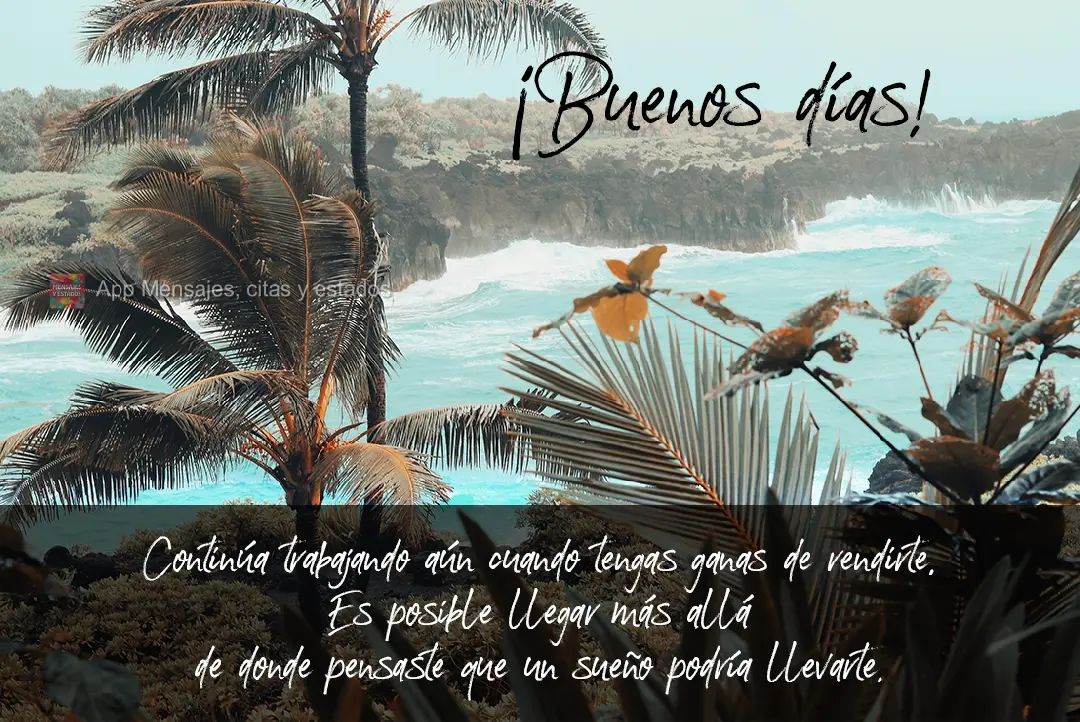 Continue trabalhando mesmo quando quiser desistir. É possível ir além, onde jamais pensou que um sonho seria capaz de alcançar.  Bom dia!