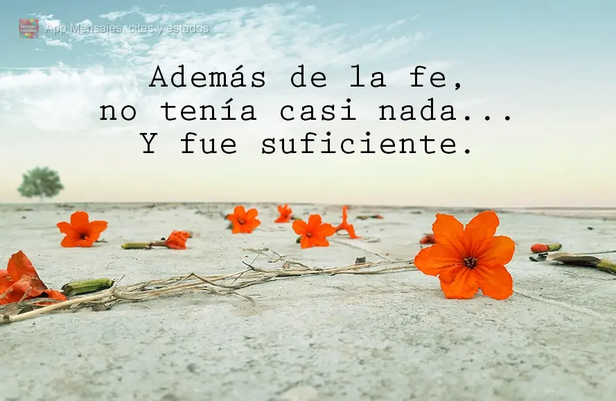 Además de la fe, no tenía casi nada... Y fue suficiente.