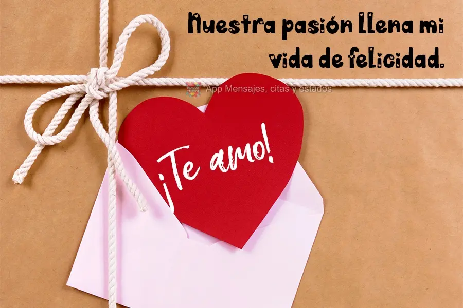 Nossa paixão enche minha vida de felicidade. Te amo!