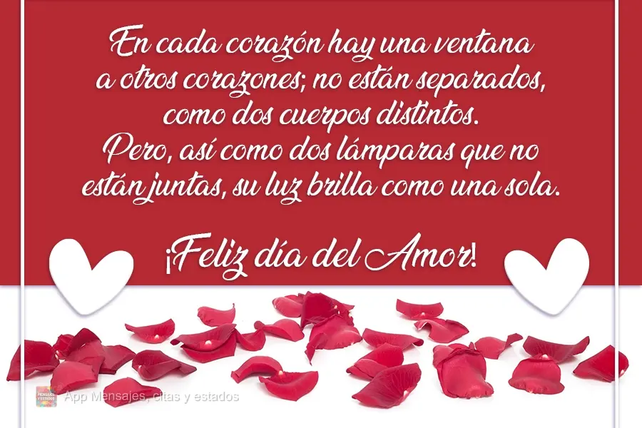 En cada corazón hay una ventana a otros corazones; no están separados, como dos cuerpos distintos. Pero, así como dos lámparas que no están juntas, ...