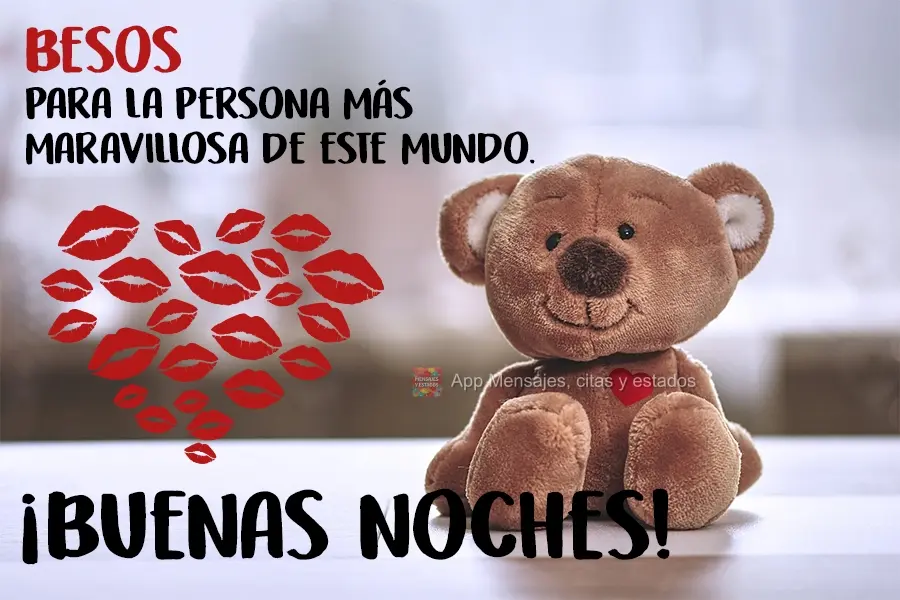 Besos para la persona más maravillosa de este mundo. ¡Buenas noches!