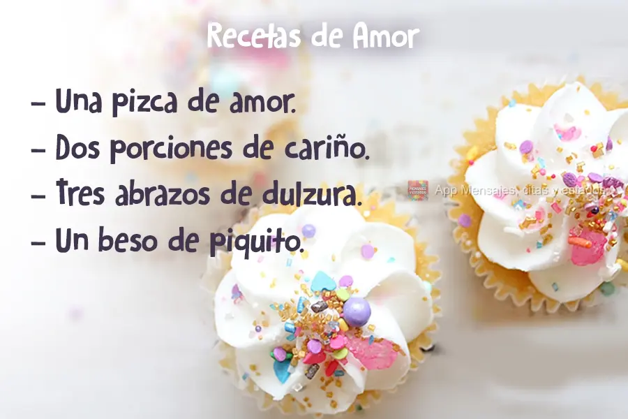 Uma pitada de amor. Duas doses de carinho. Três abraços de doçura. Um beijinho de selinho. Receitas de Amor