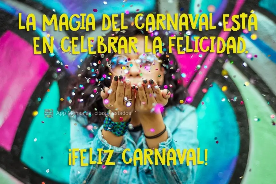 A magia do carnaval está em celebrar a felicidade.  Feliz Carnaval!