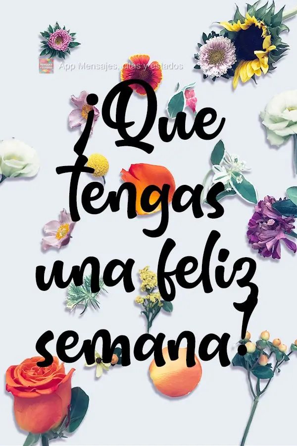 ¡Que tengas una feliz semana!