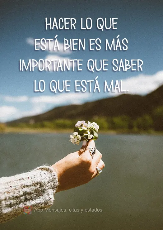 Mais importante do que saber o que é errado, é fazer o que é certo!