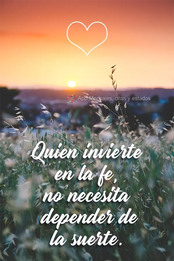 Quien invierte en la fe, no necesita depender de la suerte.