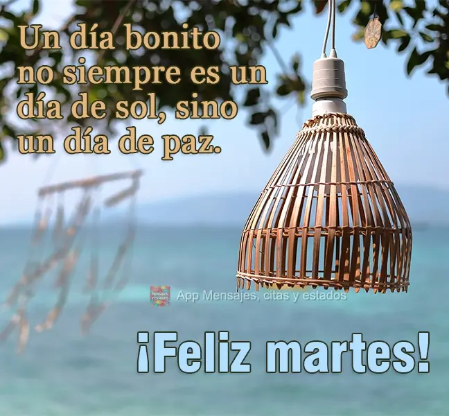 Um dia bonito nem sempre é um dia de sol, mas sim um dia de paz.  Boa Terça-feira!