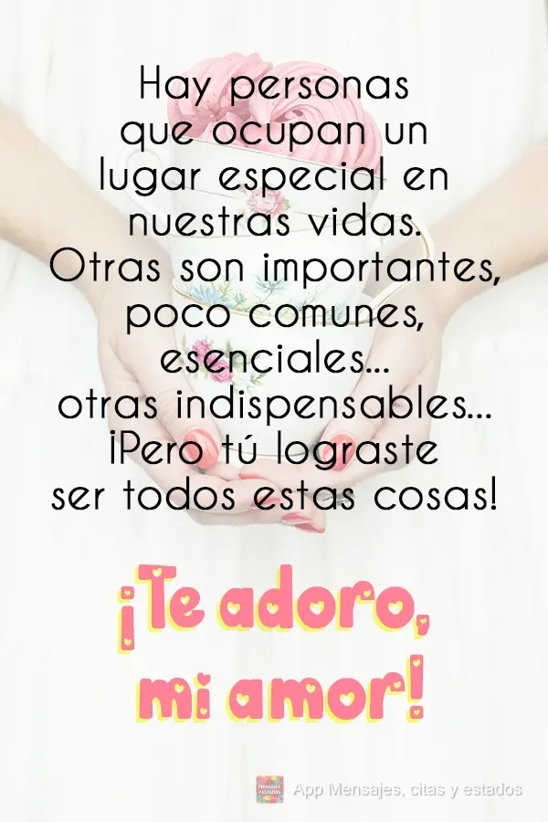 Hay personas que ocupan un lugar especial en nuestras vidas. Otras son importantes, poco comunes, esenciales... otras indispensables... ¡Pero tú logras...