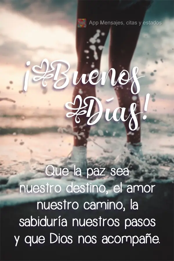 Que a paz seja nosso objetivo, o amor seja nosso caminho, a sabedoria nossos passos, e que Deus nos acompanhe.
 Bom dia! 