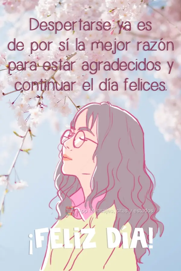 Acordar já é a melhor razão para ser grato e seguir o dia feliz. 
 Bom dia!