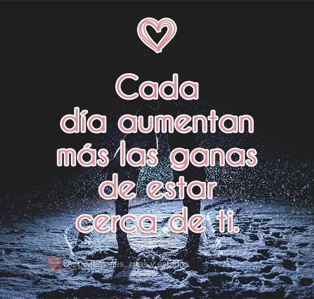 Cada dia mais aumenta a vontade de ter você perto de mim.
