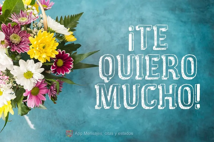 ¡Te quiero mucho!