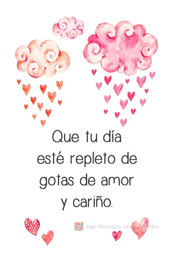 Que seu dia seja repleto de gotas de amor e carinho.
