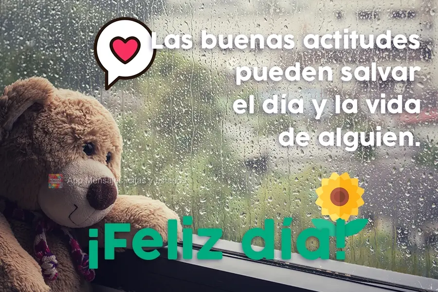 Boas atitudes podem salvar o dia de alguém, pode salvar a vida alguém. 
 Bom dia!