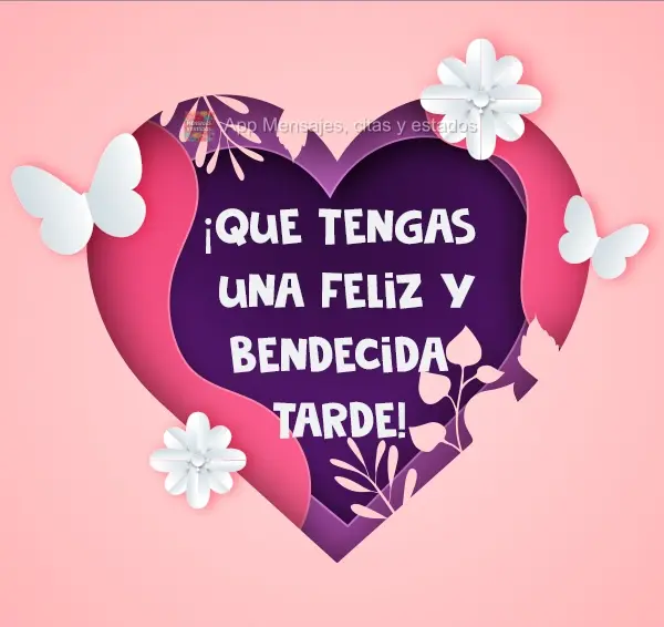 ¡Que tengas una feliz y bendecida tarde!