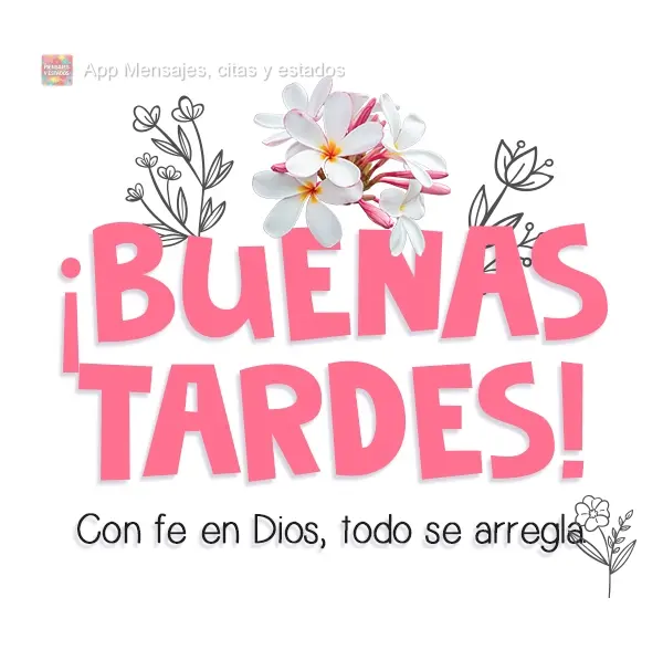 Com fé em Deus tudo se ajeita. 
 Boa Tarde! 