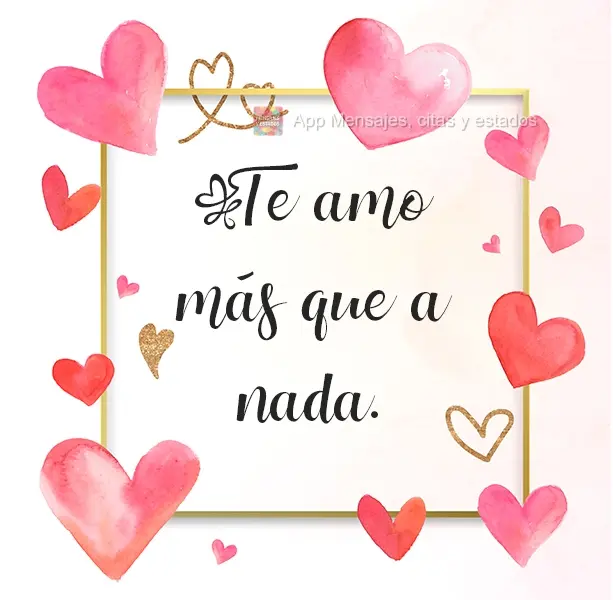 Amo você mais do que tudo.
