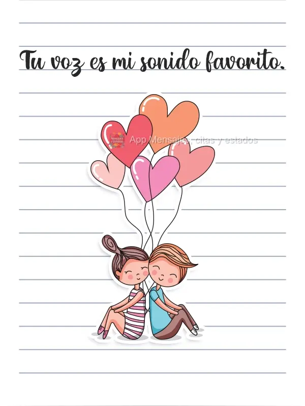 Tu voz es mi sonido favorito.