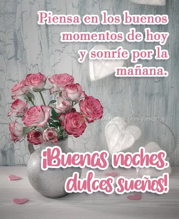 Pense nos bons momentos de hoje, e sorria pela manhã.  Boa Noite! Bons sonhos! 