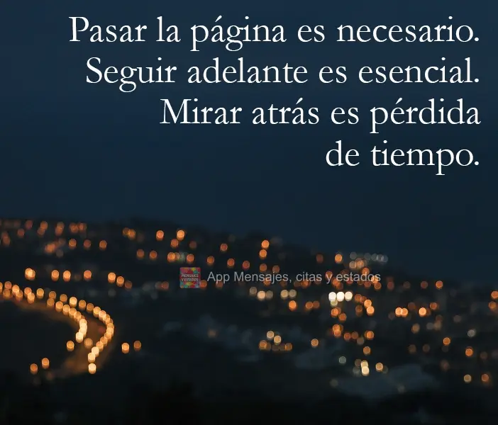 Superar é preciso. Seguir em frente é essencial. Olhar pra trás é perda de tempo.
