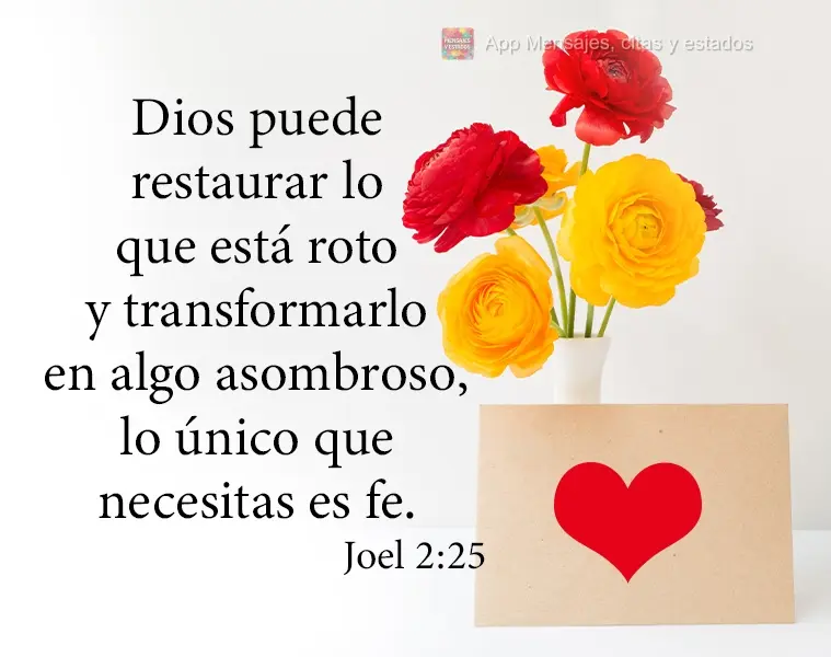 Dios puede restaurar lo que está roto y transformarlo en algo asombroso, lo único que necesitas es fe. Joel 2:25
