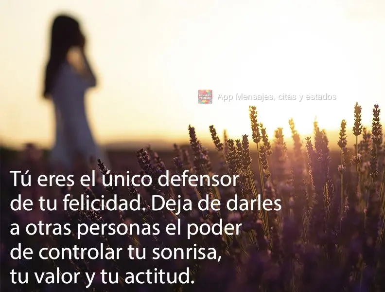 O único defensor da sua felicidade é você mesmo. Pare de dar a outras pessoas o poder de controlar o seu sorriso, o seu valor e a sua atitude.
