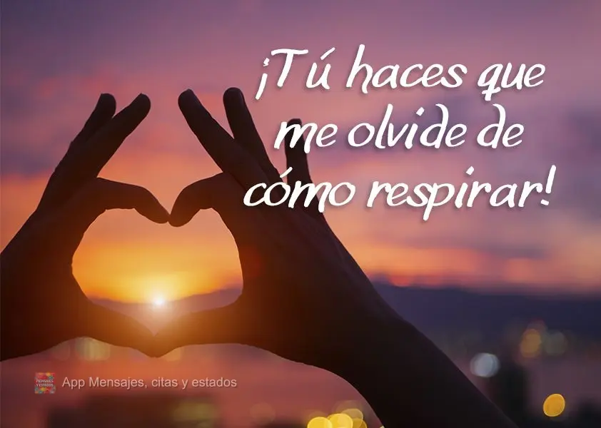 Você me faz esquecer como respirar!
