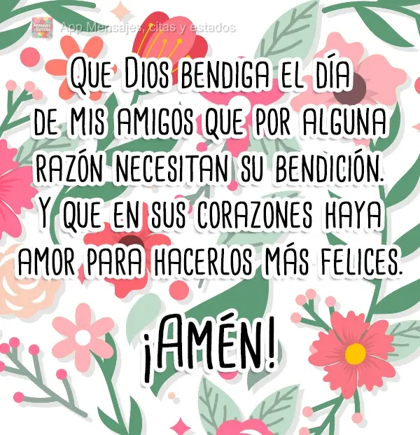 Que Deus abençoe o dia dos meu amigos que por alguma causa precisam de sua benção. E que em seus corações haja amor para fazê-los mais feliz.
  Am...
