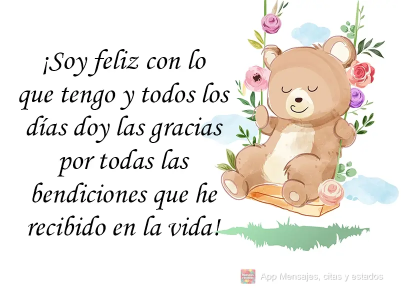 ¡Soy feliz con lo que tengo y todos los días doy las gracias por todas las bendiciones que he recibido en la vida!
