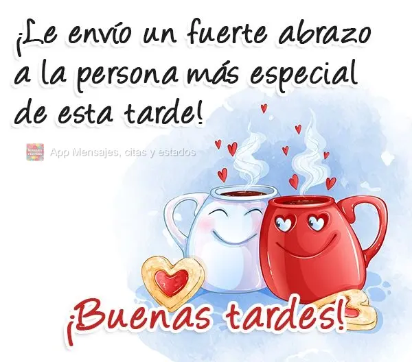 Boa Tarde! Envio meu abraço apertado para a pessoa mais especial desta tarde! 
