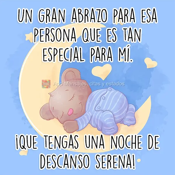 Um grande abraço para essa pessoa que é tão especial para mim. Tenha uma tranquila Noite de sono!
