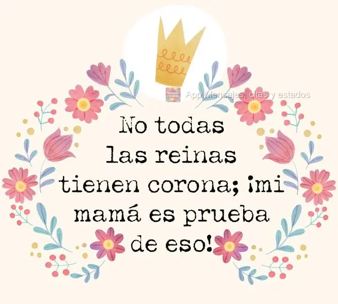 Nem toda rainha tem coroa. A prova disso é minha mãe!
