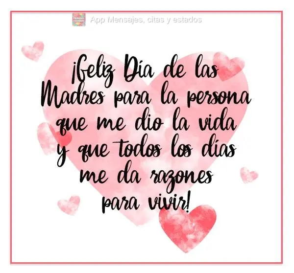 ¡Feliz Día de las Madres para la persona que me dio la vida y que todos los días me da razones para vivir!