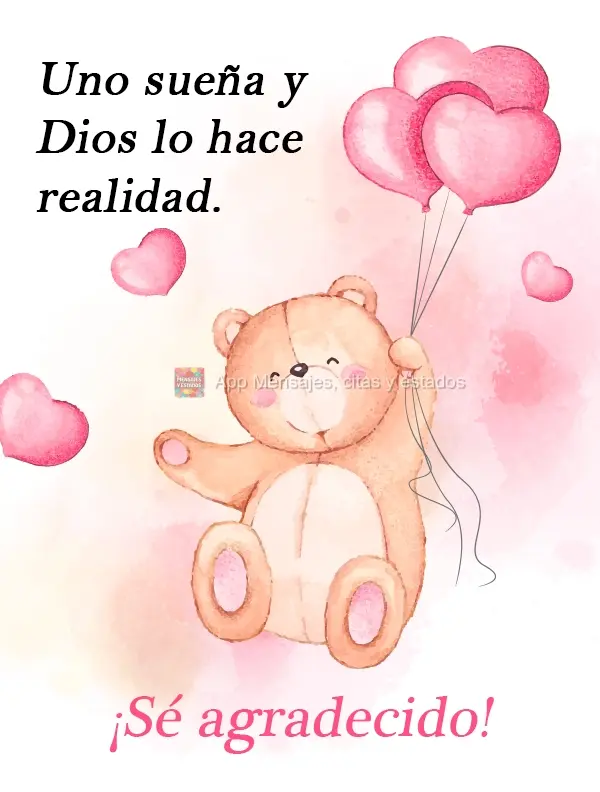 Uno sueña y Dios lo hace realidad. ¡Sé agradecido!