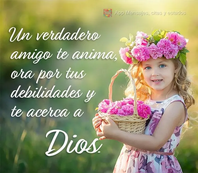 Um verdadeiro amigo te anima, ora pelas tuas fraquezas e te aproxima de Deus.
