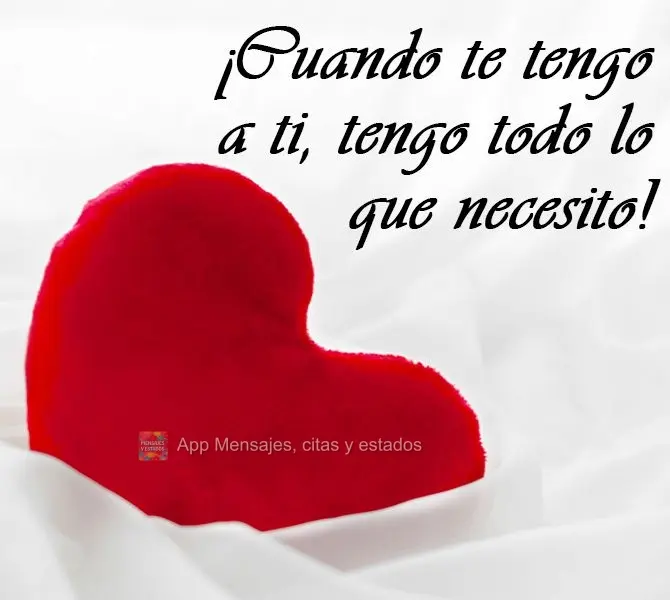 Quando tenho você, tenho tudo que preciso!

