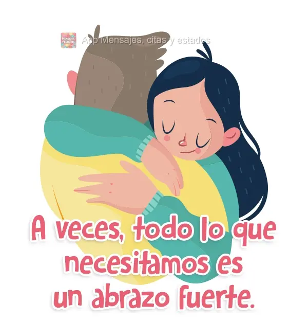 A veces, todo lo que necesitamos es un abrazo fuerte.