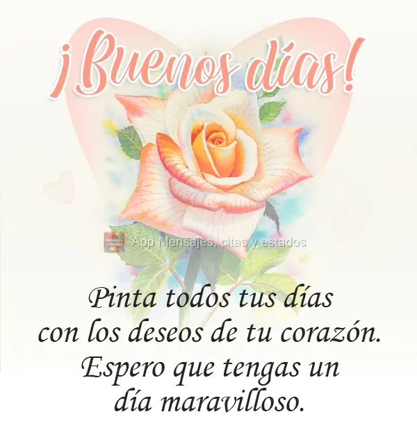 Pinte todos os dias com os desejos do seu coração. Espero que você tenha um dia maravilhoso. Bom Dia!