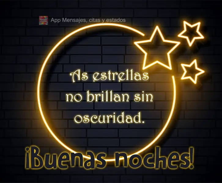 Las estrellas no brillan sin oscuridad. ¡Buenas noches!
