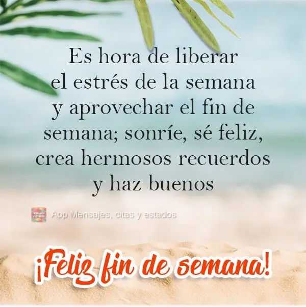 Es hora de liberar el estrés de la semana y aprovechar el fin de semana; sonríe, sé feliz, crea hermosos recuerdos y haz buenos amigos. ¡Feliz fin de...