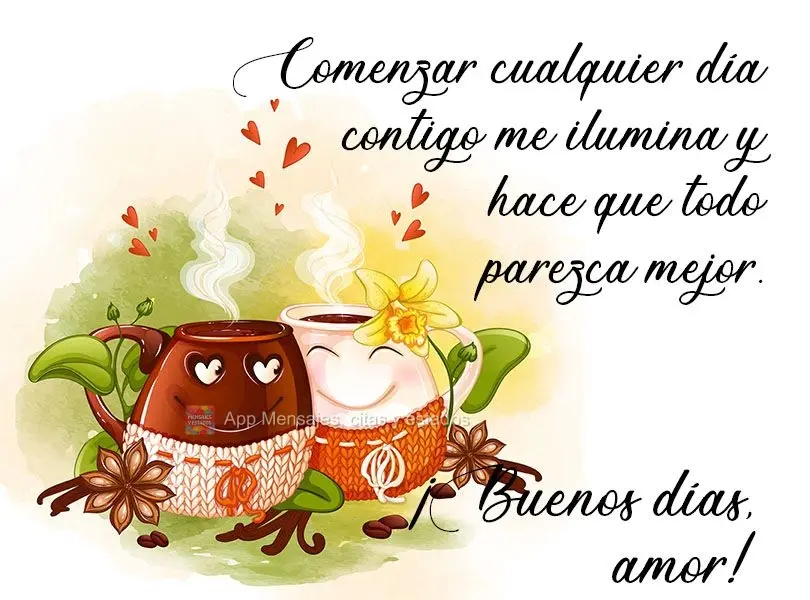 Comenzar cualquier día contigo me ilumina y hace que todo parezca mejor. ¡Buenos días, amor!
