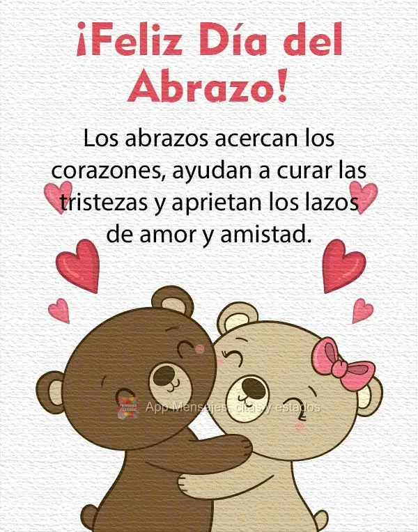 Abraços aproximam corações. Ajudam a curar tristezas e apertam laços de amor e amizade. 
 Feliz dia do abraço!