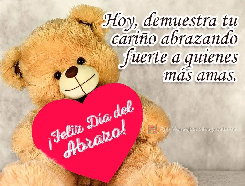Hoje demonstre seu carinho abraçando forte quem mais ama.
 Feliz dia do Abraço!