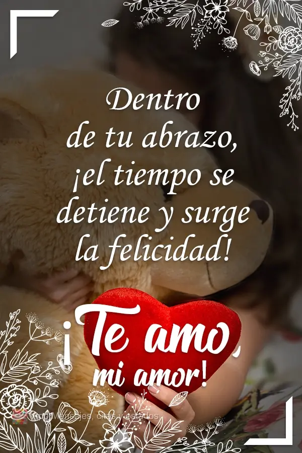 Dentro de tu abrazo, ¡el tiempo se detiene y surge la felicidad! ¡Te amo, mi amor!