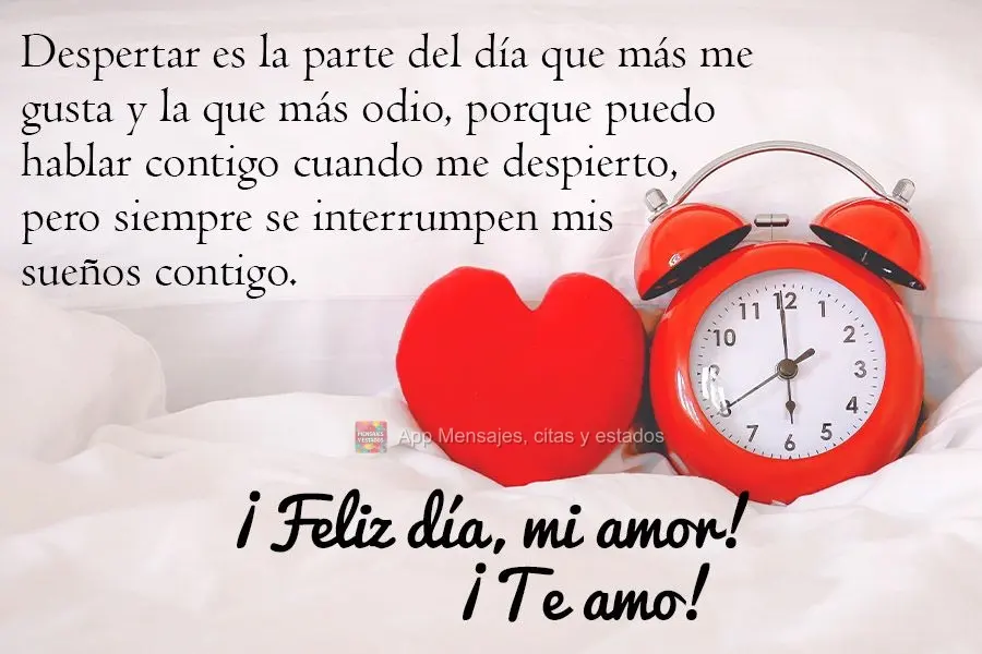 Despertar es la parte del día que más me gusta y la que más odio, porque puedo hablar contigo cuando me despierto, pero siempre se interrumpen mis sue...